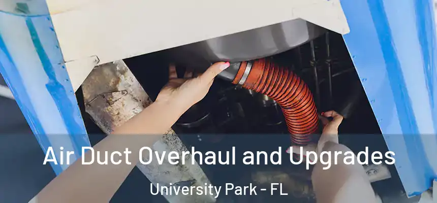 Air Duct Overhaul and Upgrades University Park - FL