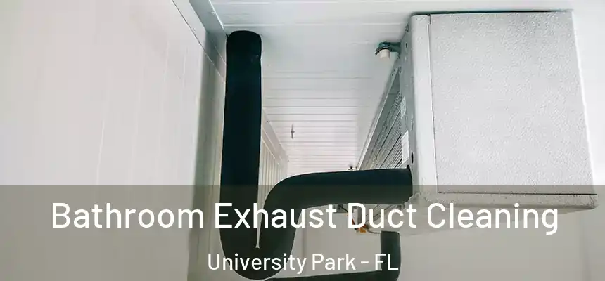 Bathroom Exhaust Duct Cleaning University Park - FL