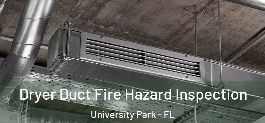 Dryer Duct Fire Hazard Inspection University Park - FL