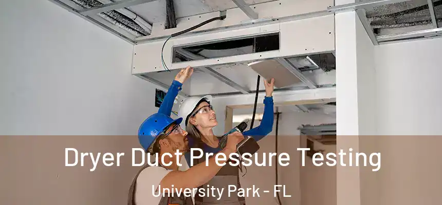  Dryer Duct Pressure Testing University Park - FL