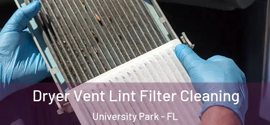 Dryer Vent Lint Filter Cleaning University Park - FL