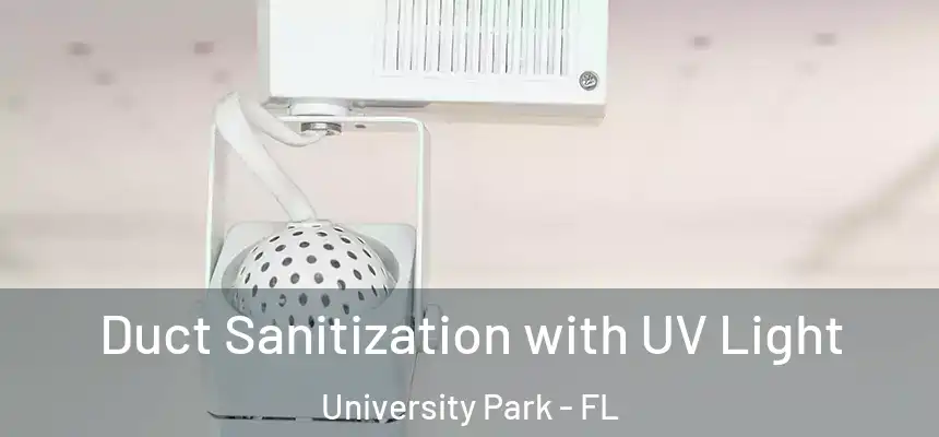 Duct Sanitization with UV Light University Park - FL