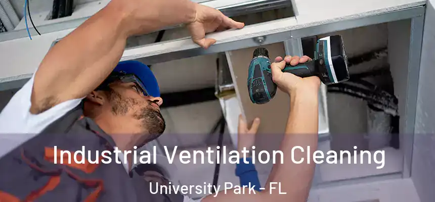 Industrial Ventilation Cleaning University Park - FL