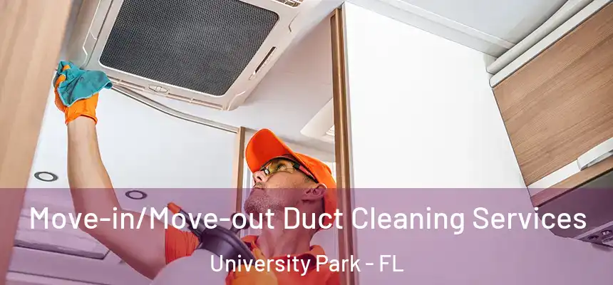 Move-in/Move-out Duct Cleaning Services University Park - FL