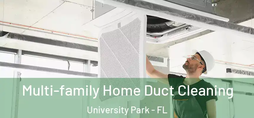  Multi-family Home Duct Cleaning University Park - FL