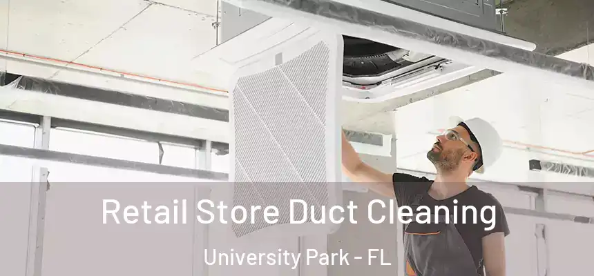  Retail Store Duct Cleaning University Park - FL