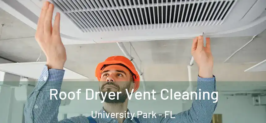 Roof Dryer Vent Cleaning University Park - FL
