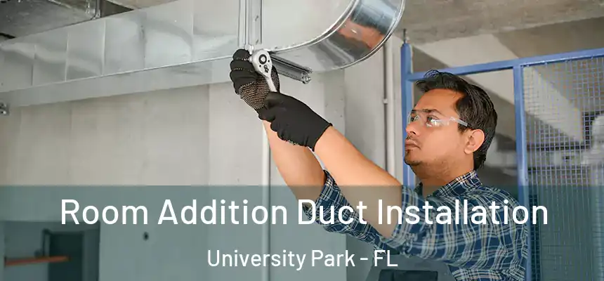 Room Addition Duct Installation University Park - FL