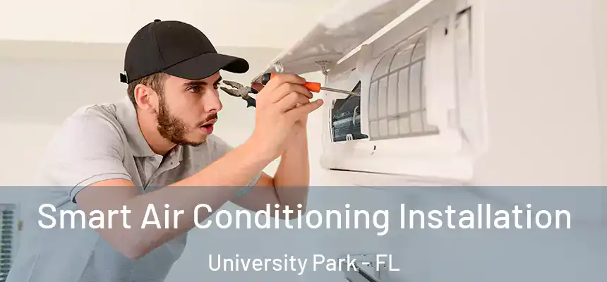  Smart Air Conditioning Installation University Park - FL