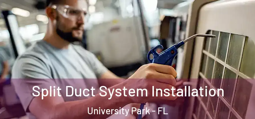 Split Duct System Installation University Park - FL