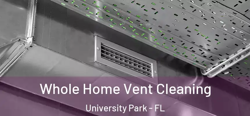  Whole Home Vent Cleaning University Park - FL